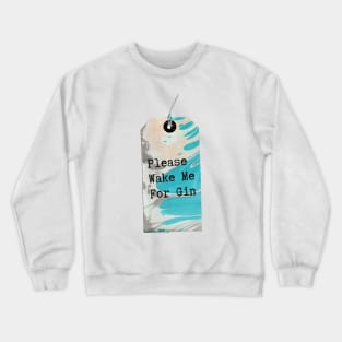 MarbledTag : Please Wake Me For Gin Crewneck Sweatshirt